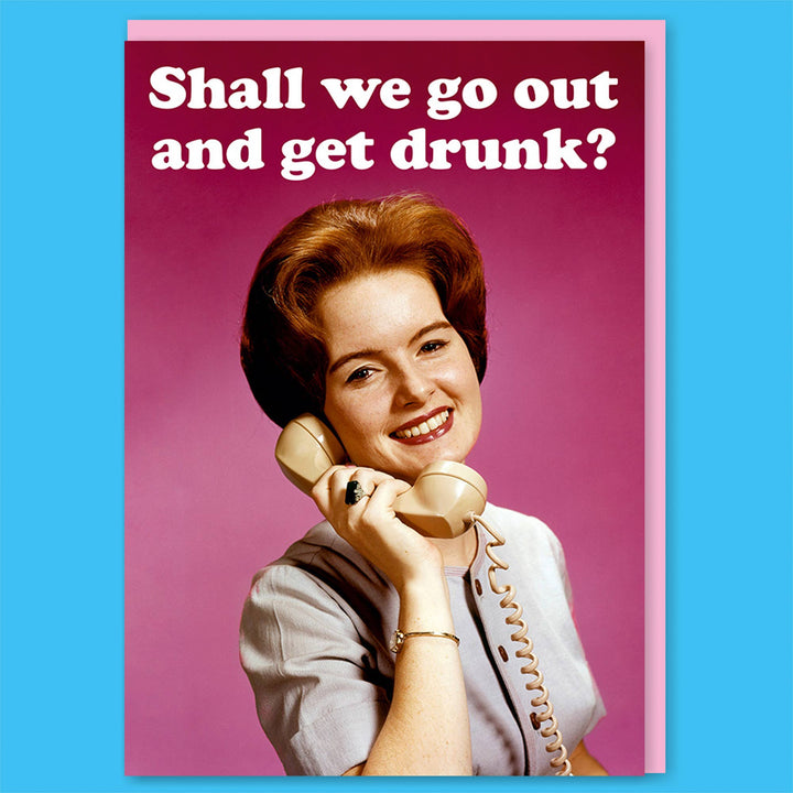 Shall we go out and get drunk Greeting Card