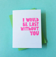 Lost Without You - love, best friend, annivers greeting card