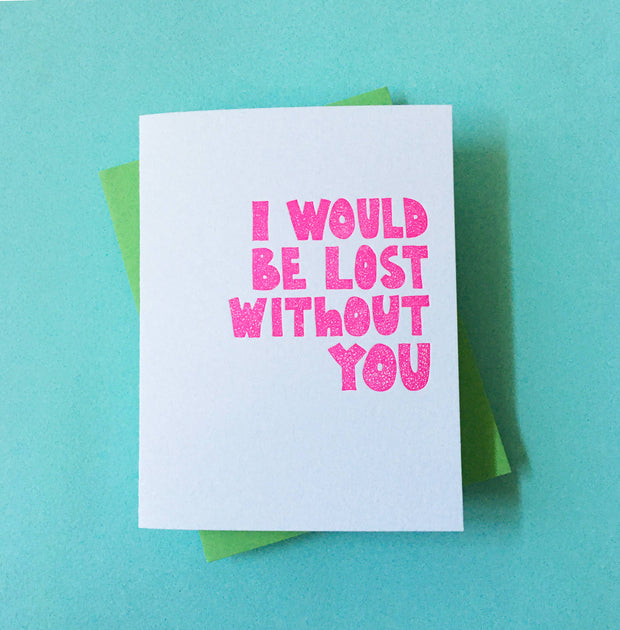 Lost Without You - love, best friend, annivers greeting card
