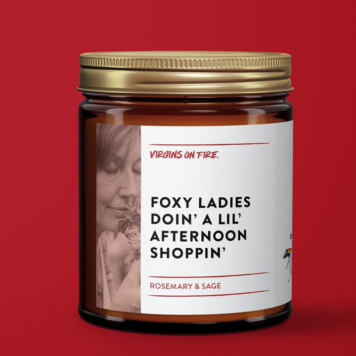 FOXY LADIES AFTERNOON SHOPPIN' (Rosemary & Sage) Soy Candle