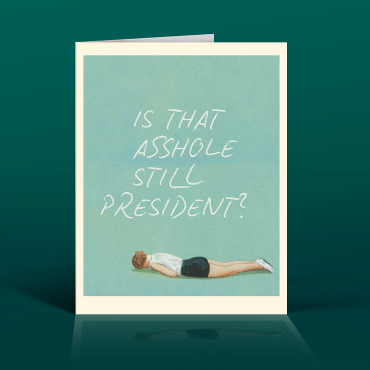 STILL PRESIDENT? funny political card