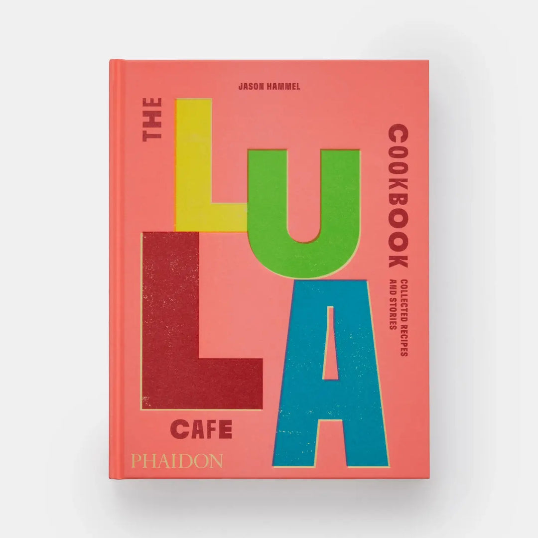 Lula Cafe Cookbook: Collected Recipes And Stories