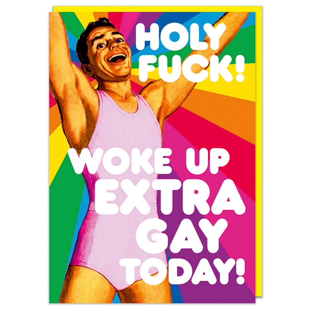 Woke up extra gay today Greeting Card