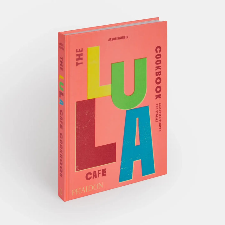 Lula Cafe Cookbook: Collected Recipes And Stories
