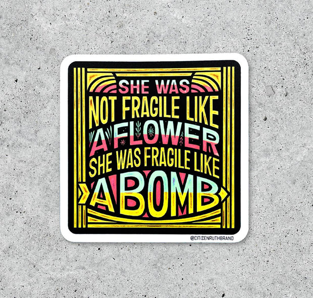 She Was Not Fragile Like A Flower vinyl sticker