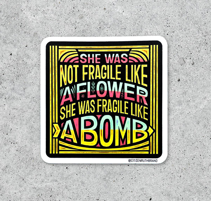 She Was Not Fragile Like A Flower vinyl sticker