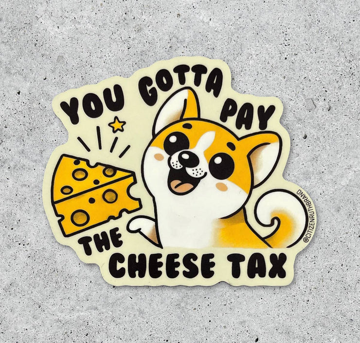 You Gotta Pay the Cheese Tax vinyl sticker
