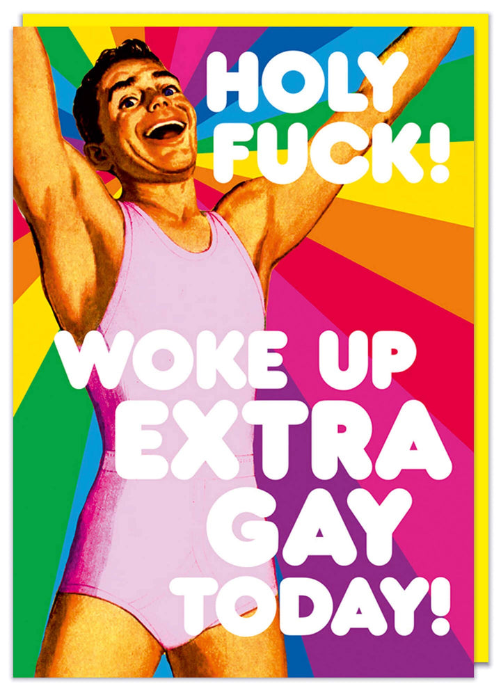 Woke up extra gay today Greeting Card