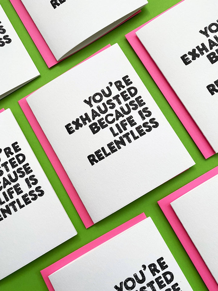 You're Exhausted Because Life Is Relentless - greeting card
