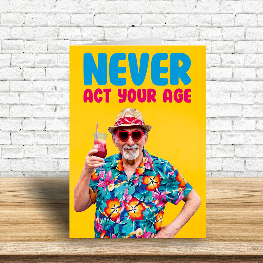 Never act your age Male Greeting Card