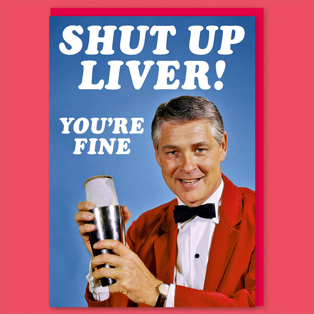Shut Up Liver You're Fine Greeting Card