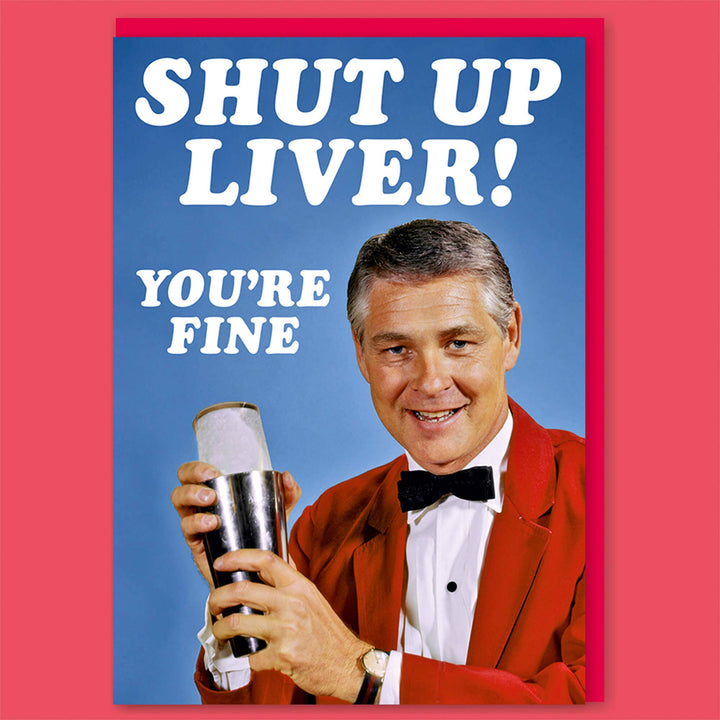 Shut Up Liver You're Fine Greeting Card