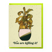 You're Killing It! Dead Plant Card