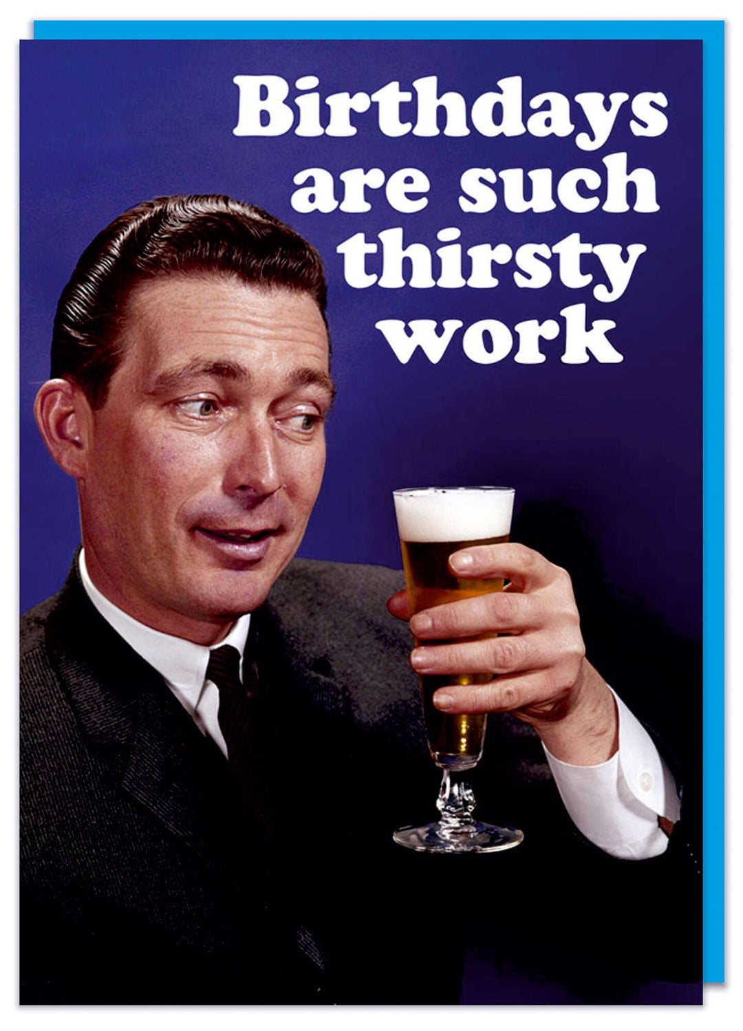 Birthdays are such thirsty work Greeting Card