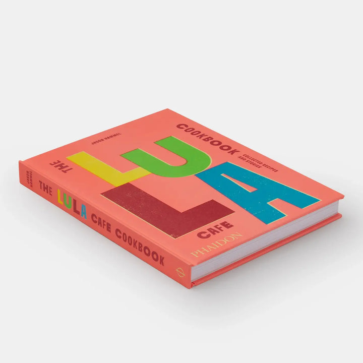 Lula Cafe Cookbook: Collected Recipes And Stories