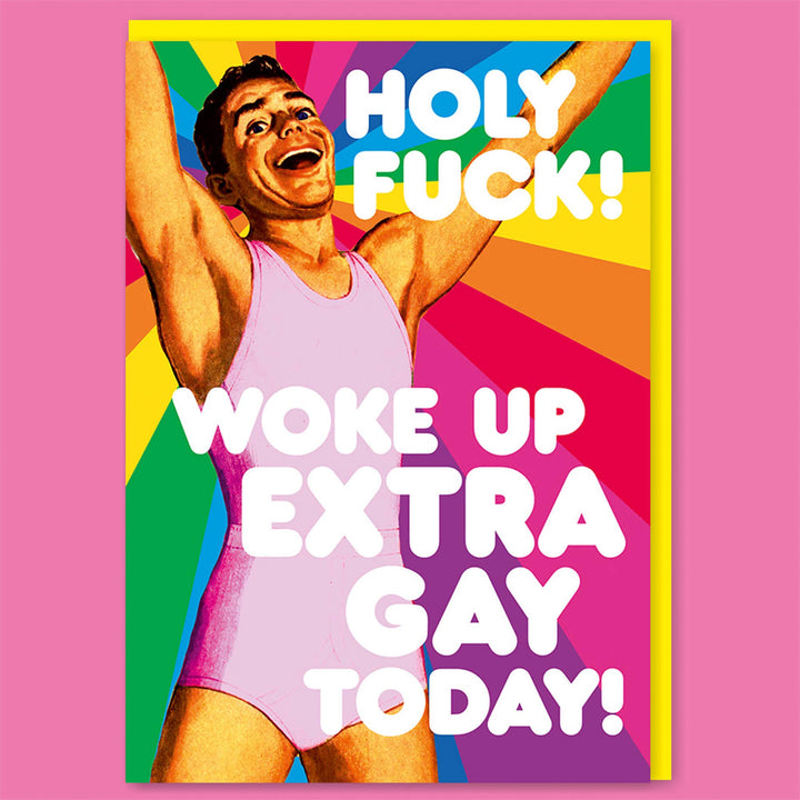 Woke up extra gay today Greeting Card