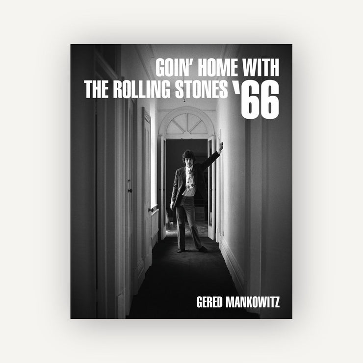 Goin' Home with the Rolling Stones '66: Photographs by Gered Mankowitz